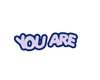 YOU ARE