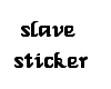 Slave Sticker