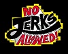 No Jerks Allowed