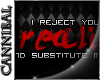 your reality-I REJECT it