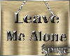*S* Leave Me ALONE 