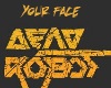 dead robot your face