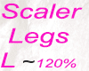 K~Scaler Legs L~120%