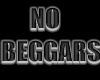 NO BEGGARS