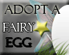Adopt a Fairy Egg!