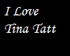 I love Tina Tatt.