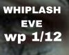 WHIPLASH EVE 12