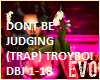 Dont Be Judging TroyBoi