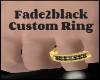 Fade2Black Custom Ring