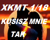 KUSISZ MNIE TAK