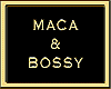 MACA & BOSSY