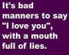dont say love ... lies