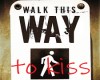 Walk This Way To Kiss