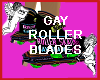 Gay Roller Blades
