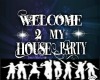 WELCOME 2 MY HOUSE PARTY