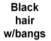 Black hair w/bangs
