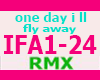 ONE DAY I LL FLY AWAY