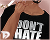 D. Dont Hate Me Tee