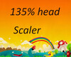 135% head scaler
