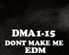 EDM - DONT MAKE ME
