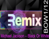 Michael J BLACK OR REMIX