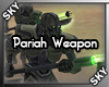 *SKY* Pariah Weapon