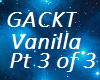 Gackt Vanilla Pt3