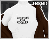 ᵀ B*tch I'm Cold Set