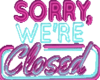 SORRY WE'RE CLOSED SIGN