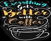 BETTER WITH COFFEE