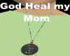God Heal my Mom