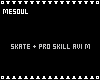 Skate + Pro Skill Avi M