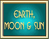 EARTH, MOON & SUN