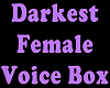 Darkest Female Voice Box