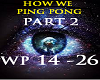 HOW WE PING PONG -P 2-