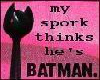 My spork is batman