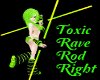 ~CC~Toxic Rave Rods-R