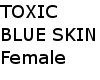 Toxic Blue Skin (F)