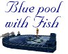 ~K~Blue Pool with Fish