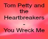 You wreck me - Tom Petty