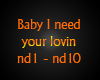 Baby I need your Lovin