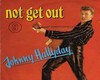 J Hallyday Not get out