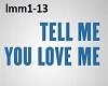 tell me you love me