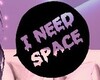 I Need Space Goth Bubble