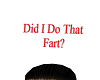 Did i do that fart? sign
