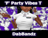 $DB$ 'F' Party Vibes T