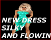 NEW DRESS SILKY &FLOWING