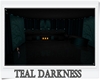 * Teal Darkness