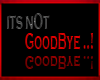its not goodbye
