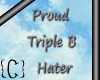 {C} Proud Triple B Hater